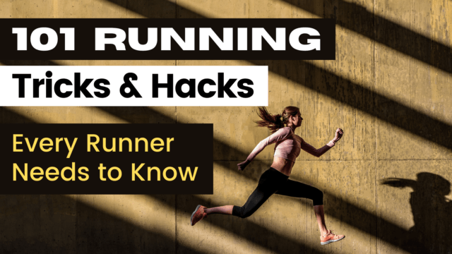 101 Running Tricks & Hacks Every Runner Needs To Know