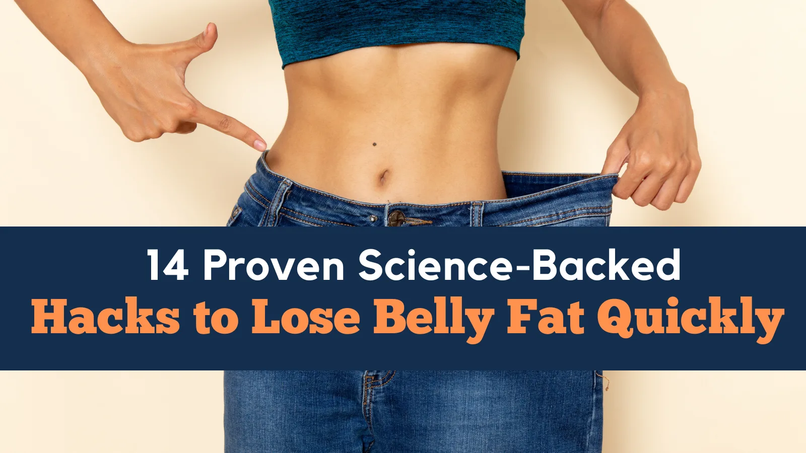 14 Proven Science Backed hacks To Lose Belly Fat